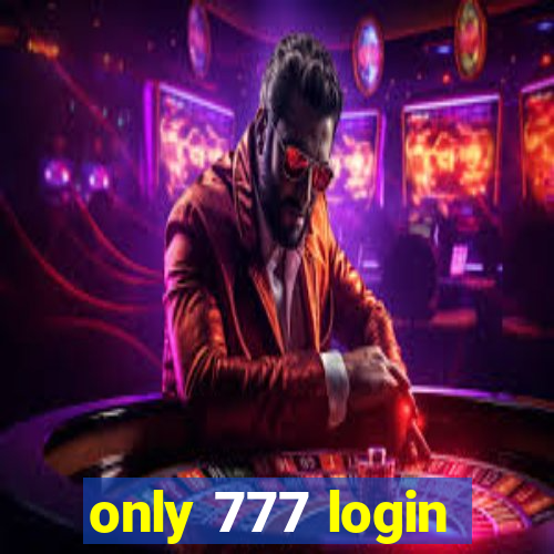 only 777 login